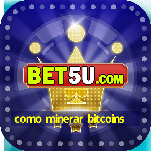 como minerar bitcoins